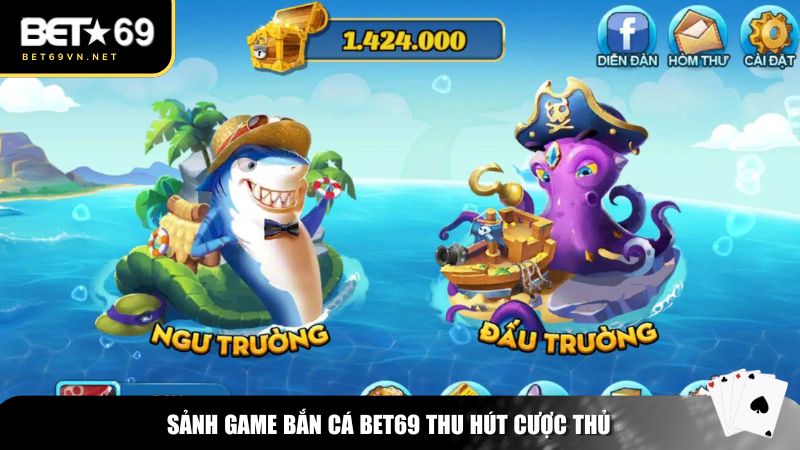 Bắn Cá Bet69 – Thế Giới Đại Dương Chân Thực 2 Sảnh game bắn cá Bet69 thu hút cược thủ