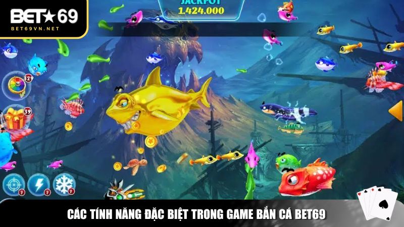 Bắn Cá Bet69 – Thế Giới Đại Dương Chân Thực 3 Các tính năng đặc biệt trong game bắn cá Bet69