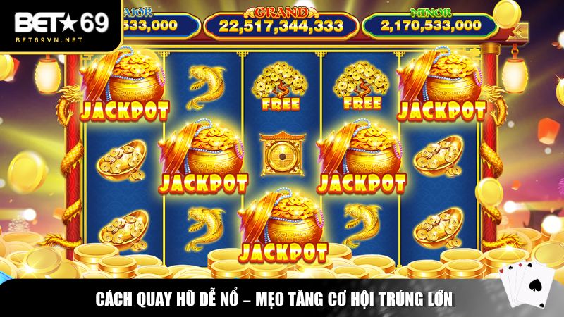Cách Quay Hũ Dễ Nổ – Mẹo Chơi Hiệu Quả Giúp Bạn Săn Thưởng Dễ Dàng 2 Mẹo vận dụng cách quay hũ dễ nổ