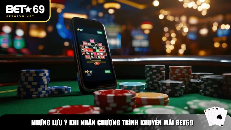Khuyến Mãi Bet69 – Ưu Đãi Cực Khủng Dành Cho Hội Viên 2025 3 Những lưu ý khi nhận chương trình khuyến mãi Bet69